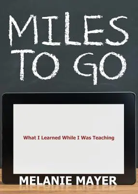 Miles to Go: Amit tanítás közben tanultam - Miles to Go: What I Learned While I Was Teaching