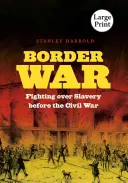 Határháború: Harc a rabszolgaságért a polgárháború előtt - Border War: Fighting over Slavery before the Civil War