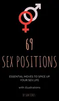 69 szexpozíció. Alapvető mozdulatok a szexuális életed feldobásához (illusztrációkkal). - 69 Sex Positions. Essential Moves to Spice Up Your Sex Life (with illustrations).