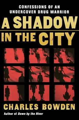 Árnyék a városban: Egy beépített drogharcos vallomásai - A Shadow in the City: Confessions of an Undercover Drug Warrior