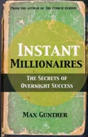 Azonnali milliomosok: Az egyik napról a másikra elért siker titkai - Instant Millionaires: The Secrets of Overnight Success