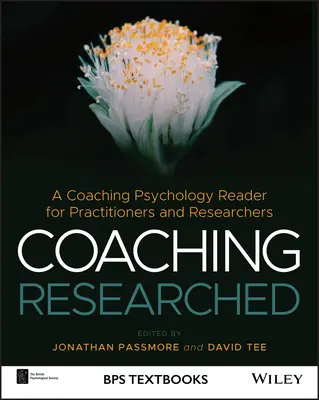 Coaching Researched: A Coaching Psychology Reader for Practitioners and Researchers: A Coaching Psychology Reader for Practitioners and Researchers - Coaching Researched: A Coaching Psychology Reader for Practitioners and Researchers