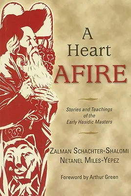 A Heart Afire: A korai haszid mesterek történetei és tanításai - A Heart Afire: Stories and Teachings of the Early Hasidic Masters