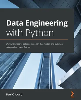 Data Engineering with Python: Munka hatalmas adathalmazokkal adatmodellek tervezése és adatpipelinek automatizálása Python segítségével - Data Engineering with Python: Work with massive datasets to design data models and automate data pipelines using Python