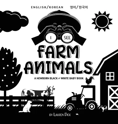 Látom a tanyasi állatokat: Kétnyelvű (angol / koreai) (영어 / 한국어) A Newborn Black & White Baby Book (High-Con - I See Farm Animals: Bilingual (English / Korean) (영어 / 한국어) A Newborn Black & White Baby Book (High-Con