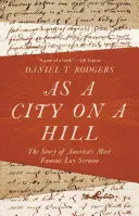 Mint város a dombon: Amerika leghíresebb laikus prédikációjának története - As a City on a Hill: The Story of America's Most Famous Lay Sermon