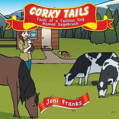 Corky Tails: Tales of a Tailless Dog Named Sagebrush: Tales of a Tailless Dog Named Sagebrush - Corky Tails: Tales of a Tailless Dog Named Sagebrush