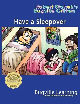 Pizsamaparti. A Bugville Critters Picture Book: Évforduló 15. évfordulója - Have a Sleepover. A Bugville Critters Picture Book: 15th Anniversary