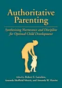 A hiteles szülői magatartás: A gondoskodás és a fegyelmezés szintézise az optimális gyermekfejlődés érdekében - Authoritative Parenting: Synthesizing Nurturance and Discipline for Optimal Child Development
