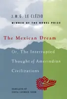 A mexikói álom: Vagy az indián civilizációk megszakadt gondolatai - The Mexican Dream: Or, the Interrupted Thought of Amerindian Civilizations