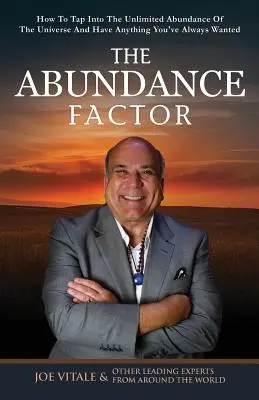 A bőség faktor: Hogyan csapolj bele az univerzum korlátlan bőségébe, és szerezz meg mindent, amire mindig is vágytál - The Abundance Factor: How To Tap Into The Unlimited Abundance Of The Universe And Have Anything You've Always Wanted