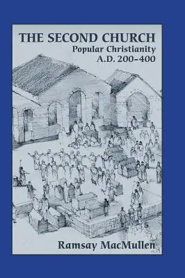 A második egyház: A népi kereszténység Kr. u. 200-400 - The Second Church: Popular Christianity a.d. 200-400