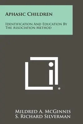 Afáziás gyermekek: Azonosítás és oktatás az asszociációs módszerrel - Aphasic Children: Identification And Education By The Association Method