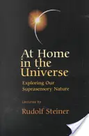 Otthon a világegyetemben: Érzékfeletti természetünk felfedezése (Cw 231) - At Home in the Universe: Exploring Our Suprasensory Nature (Cw 231)