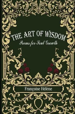 A bölcsesség művészete: Versek a lélek növekedéséhez - The Art of Wisdom: Poems for Soul Growth