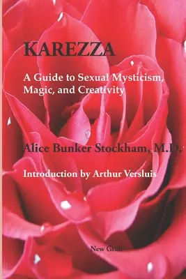 Karezza: Útmutató a szexuális miszticizmushoz, a mágiához és a kreativitáshoz - Karezza: A Guide to Sexual Mysticism, Magic, and Creativity