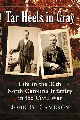 Tar Heels in Gray: Élet a 30. észak-karolinai gyalogezredben a polgárháborúban - Tar Heels in Gray: Life in the 30th North Carolina Infantry in the Civil War