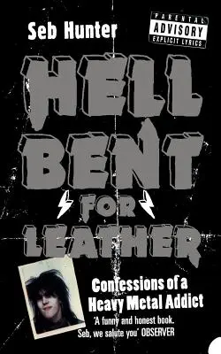 Hell Bent for Leather: Egy heavy metal függő vallomásai - Hell Bent for Leather: Confessions of a Heavy Metal Addict