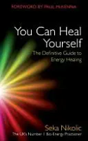 Meggyógyíthatod magad: Az energiagyógyítás végleges útmutatója - You Can Heal Yourself: The Definitive Guide to Energy Healing