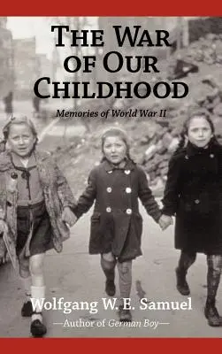 Gyermekkorunk háborúja: Emlékek a második világháborúról - The War of Our Childhood: Memories of World War II