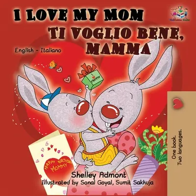 Szeretem anyukámat Ti voglio bene, mamma: Angol-olasz kétnyelvű könyv - I Love My Mom Ti voglio bene, mamma: English Italian Bilingual Book