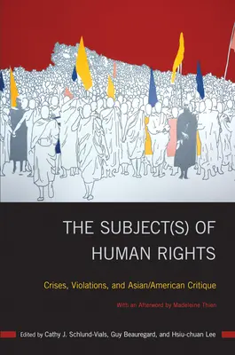 Az emberi jogok tárgya(i): Válságok, jogsértések és ázsiai/amerikai kritika - The Subject(s) of Human Rights: Crises, Violations, and Asian/American Critique