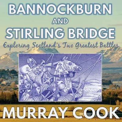 Bannockburn és a Stirling-híd: Skócia két legnagyobb csatájának felfedezése - Bannockburn and Stirling Bridge: Exploring Scotland's Two Greatest Battles