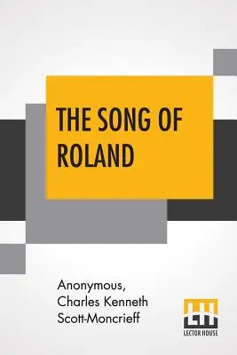 Roland éneke: Egy régi francia eposz Charles Kenneth Scott-Moncrieff fordításában. - The Song Of Roland: An Old French Epic Translated By Charles Kenneth Scott-Moncrieff