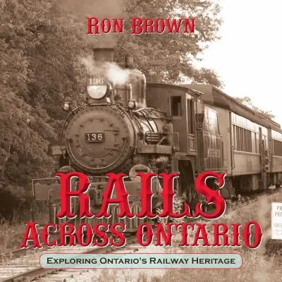 Sínek Ontario tartományon át: Ontario vasúti örökségének felfedezése - Rails Across Ontario: Exploring Ontario's Railway Heritage