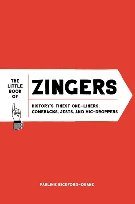 A poénok kis könyve: A történelem legjobb egysorosai, poénjai, tréfái és MIC-dropperei - The Little Book of Zingers: History's Finest One-Liners, Comebacks, Jests, and MIC-Droppers
