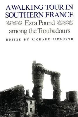 Gyalogtúra Dél-Franciaországban: Ezra Pound a trubadúrok között - A Walking Tour In Southern France: Ezra Pound Among the Troubadours