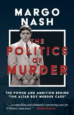 A gyilkosság politikája: Az oltárfiú-gyilkossági ügy mögött álló hatalom és ambíció - The Politics of Murder: The Power and Ambition Behind The Altar Boy Murder Case