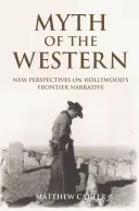 A western mítosza: Új nézőpontok Hollywood határvidéki elbeszéléseiről - Myth of the Western: New Perspectives on Hollywood's Frontier Narrative