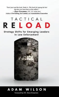 Taktikai újratöltés (Keménykötés): Stratégiai váltás a bűnüldözés feltörekvő vezetői számára - Tactical Reload (Hardcover): Strategy Shifts for Emerging Leaders in Law Enforcement