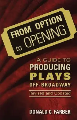 Az opciótól a nyitásig: Útmutató az Off-Broadway színdarabok gyártásához, átdolgozva és frissítve - From Option to Opening: A Guide to Producing Plays Off-Broadway, Revised and Updated