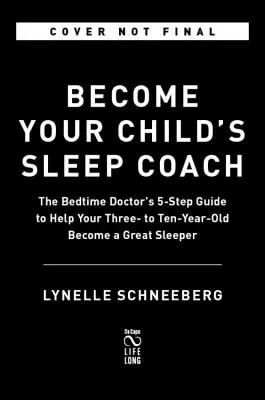 Legyél gyermeked alvásedzője! Az alvásorvos 5 lépéses útmutatója, 3-10 éves korosztály számára - Become Your Child's Sleep Coach: The Bedtime Doctor's 5-Step Guide, Ages 3-10