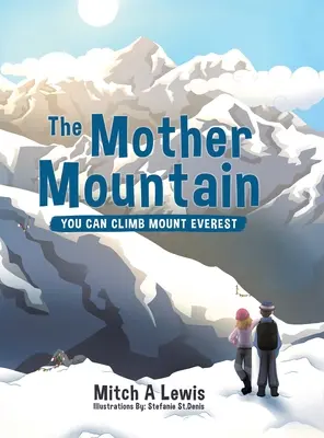 Az Anyahegy: Megmászhatod a Mount Everestet - The Mother Mountain: You Can Climb Mount Everest