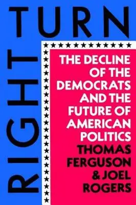 Right Turn: A demokraták hanyatlása és az amerikai politika jövője - Right Turn: The Decline of the Democrats and the Future of American Politics