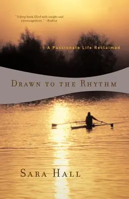 A ritmus vonzása: A Passionate Life Reclaimed - Drawn to the Rhythm: A Passionate Life Reclaimed