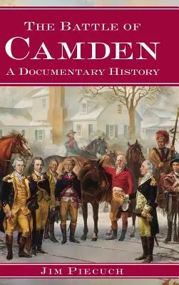 A camdeni csata: A Documentary History - The Battle of Camden: A Documentary History