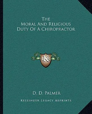 A csontkovács erkölcsi és vallási kötelességei - The Moral and Religious Duty of a Chiropractor