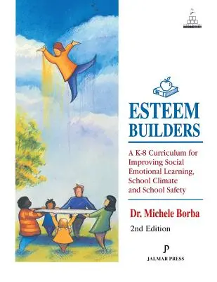 Esteem Builders: A K-8 tanterv a szociális érzelmi tanulás, az iskolai klíma és az iskolai biztonság javítására - Esteem Builders: A K-8 Curriculum for Improving Social Emotional Learning, School Climate and School Safety