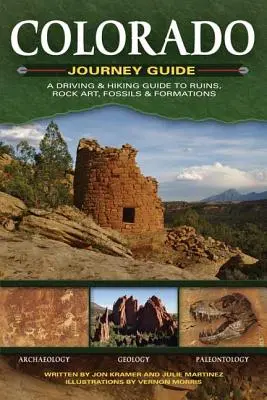 Colorado Journey Guide: A Driving & Tiking Guide to Ruins, Rock Art, Fossils & Formations (Útikalauz romokhoz, sziklarajzokhoz, kövületekhez és formációkhoz) - Colorado Journey Guide: A Driving & Hiking Guide to Ruins, Rock Art, Fossils & Formations