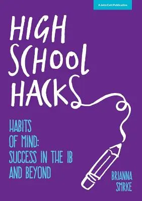 High School Hacks: Egy diák útmutatója a sikerhez az IB-ben és azon túl is - High School Hacks: A student's guide to success in the IB and beyond