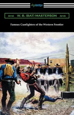 A nyugati határ híres fegyverforgatói (Masterson W. B. (Bat)) - Famous Gunfighters of the Western Frontier (Masterson W. B. (Bat))