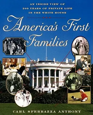 Amerika első családjai: A Fehér Ház magánéletének 200 évének belső nézete - America's First Families: An Inside View of 200 Years of Private Life in the White House