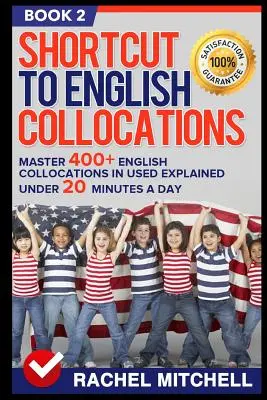 Shortcut to English Collocations: Master 400+ English Collocations in Used Explained Under 20 Minutes a Day (2. könyv) - Shortcut to English Collocations: Master 400+ English Collocations in Used Explained Under 20 Minutes a Day (Book 2)