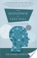 A szabad akarat képtelensége: Szembenézés egy téves hittel - The Nonsense of Free Will: Facing Up to a False Belief