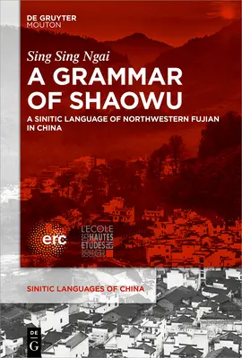A Shaowu nyelvtana: Az északnyugati Fujian szinita nyelvének grammatikája - A Grammar of Shaowu: A Sinitic Language of Northwestern Fujian
