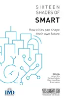 Az okosság tizenhat árnyalata: Hogyan alakíthatják a városok saját jövőjüket? - Sixteen Shades of Smart: How Cities Can Shape Their Own Future